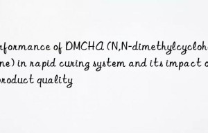 performance of dmcha (n,n-dimethylcyclohexylamine) in rapid curing system and its impact on product quality