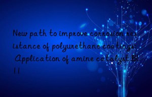 new path to improve corrosion resistance of polyurethane coatings: application of amine catalyst bl11