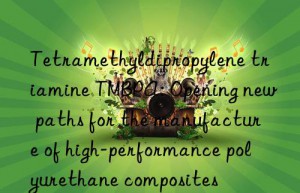 tetramethyldipropylene triamine tmbpa: opening new paths for the manufacture of high-performance polyurethane composites