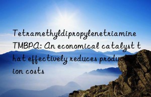 tetramethyldipropylenetriamine tmbpa: an economical catalyst that effectively reduces production costs