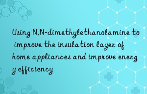 using n,n-dimethylethanolamine to improve the insulation layer of home appliances and improve energy efficiency