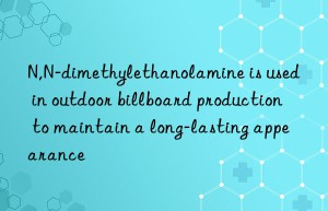 n,n-dimethylethanolamine is used in outdoor billboard production to maintain a long-lasting appearance