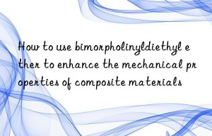 how to use bimorpholinyldiethyl ether to enhance the mechanical properties of composite materials