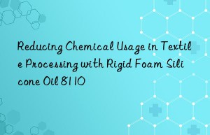 reducing chemical usage in textile processing with rigid foam silicone oil 8110