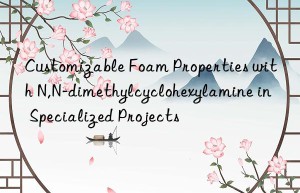 customizable foam properties with n,n-dimethylcyclohexylamine in specialized projects