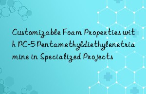customizable foam properties with pc-5 pentamethyldiethylenetriamine in specialized projects