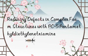 reducing defects in complex foam structures with pc-5 pentamethyldiethylenetriamine