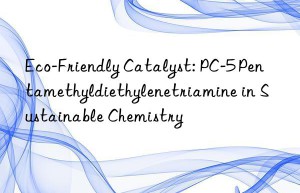 eco-friendly catalyst: pc-5 pentamethyldiethylenetriamine in sustainable chemistry