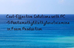 cost-effective solutions with pc-5 pentamethyldiethylenetriamine in foam production