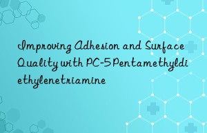 improving adhesion and surface quality with pc-5 pentamethyldiethylenetriamine