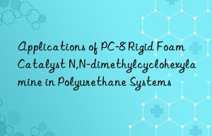 applications of pc-8 rigid foam catalyst n,n-dimethylcyclohexylamine in polyurethane systems