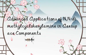 advanced applications of n,n-dimethylcyclohexylamine in aerospace components