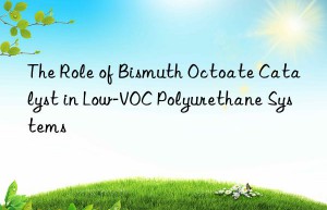 the role of bismuth octoate catalyst in low-voc polyurethane systems