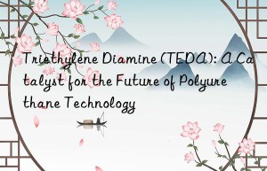 triethylene diamine (teda): a catalyst for the future of polyurethane technology