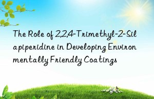 the role of 2,2,4-trimethyl-2-silapiperidine in developing environmentally friendly coatings