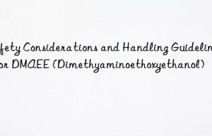 safety considerations and handling guidelines for dmaee (dimethyaminoethoxyethanol)