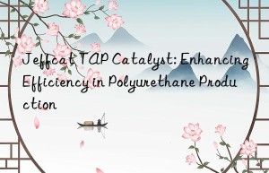 jeffcat tap catalyst: enhancing efficiency in polyurethane production