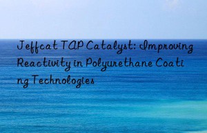 jeffcat tap catalyst: improving reactivity in polyurethane coating technologies