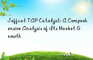 jeffcat tap catalyst: a comprehensive analysis of its market growth