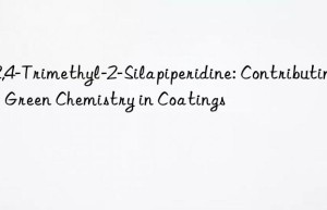 2,2,4-trimethyl-2-silapiperidine: contributing to green chemistry in coatings