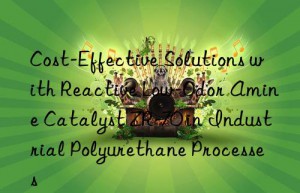 cost-effective solutions with reactive low-odor amine catalyst zr-70 in industrial polyurethane processes
