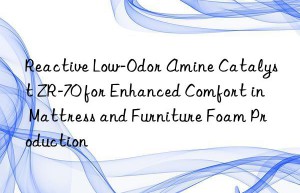 reactive low-odor amine catalyst zr-70 for enhanced comfort in mattress and furniture foam production