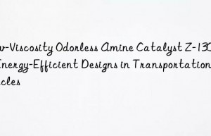 low-viscosity odorless amine catalyst z-130 for energy-efficient designs in transportation vehicles