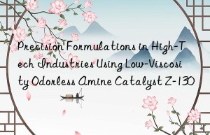 precision formulations in high-tech industries using low-viscosity odorless amine catalyst z-130