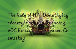 the role of n,n-dimethylcyclohexylamine in reducing voc emissions for green chemistry