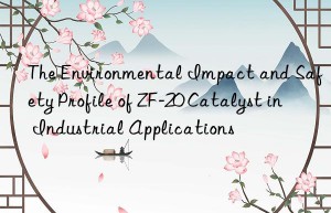 the environmental impact and safety profile of zf-20 catalyst in industrial applications