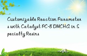 customizable reaction parameters with catalyst pc-8 dmcha in specialty resins