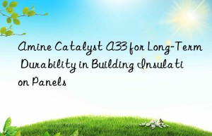 amine catalyst a33 for long-term durability in building insulation panels