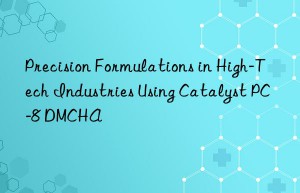 precision formulations in high-tech industries using catalyst pc-8 dmcha