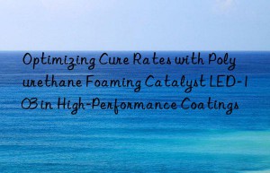 optimizing cure rates with polyurethane foaming catalyst led-103 in high-performance coatings