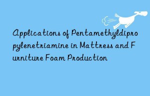 applications of pentamethyldipropylenetriamine in mattress and furniture foam production