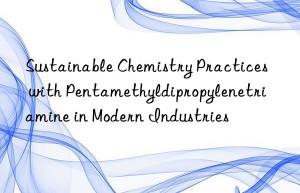 sustainable chemistry practices with pentamethyldipropylenetriamine in modern industries