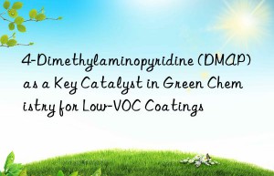 4-dimethylaminopyridine (dmap) as a key catalyst in green chemistry for low-voc coatings