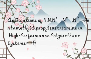 applications of n,n,n’,n”,n”-pentamethyldipropylenetriamine in high-performance polyurethane systems