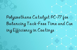 polyurethane catalyst pc-77 for balancing tack-free time and curing efficiency in coatings