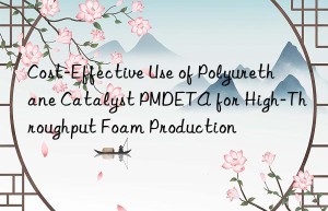 cost-effective use of polyurethane catalyst pmdeta for high-throughput foam production