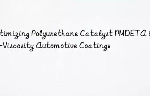 optimizing polyurethane catalyst pmdeta in low-viscosity automotive coatings