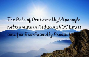 the role of pentamethyldipropylenetriamine in reducing voc emissions for eco-friendly products