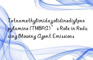 tetramethylimidazolidinediylpropylamine (tmbpa)’s role in reducing blowing agent emissions