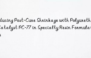 reducing post-cure shrinkage with polyurethane catalyst pc-77 in specialty resin formulations