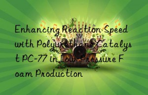 enhancing reaction speed with polyurethane catalyst pc-77 in low-pressure foam production