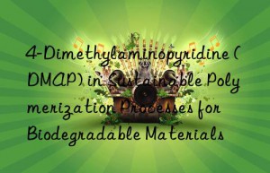 4-dimethylaminopyridine (dmap) in sustainable polymerization processes for biodegradable materials