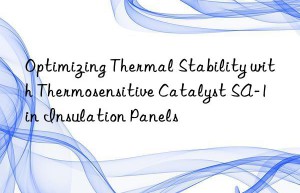 optimizing thermal stability with thermosensitive catalyst sa-1 in insulation panels