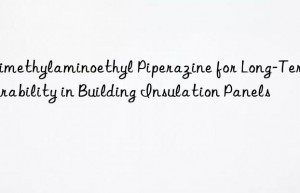 trimethylaminoethyl piperazine for long-term durability in building insulation panels