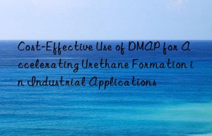 cost-effective use of dmap for accelerating urethane formation in industrial applications
