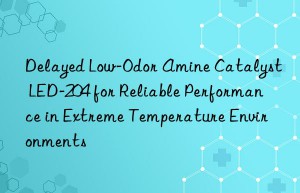 delayed low-odor amine catalyst led-204 for reliable performance in extreme temperature environments
